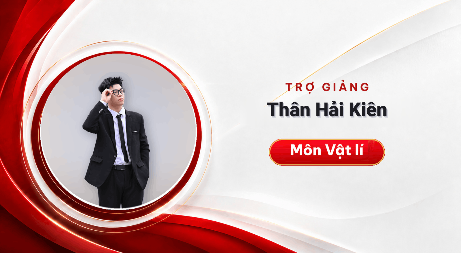 Trợ giảng Thân Hải Kiên – Môn Vật lí